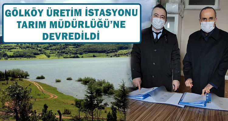 GÖLKÖY SU ÜRÜNLERİ ÜRETİM İSTASYONU TARIM MÜDÜRLÜĞÜ'NE DEVREDİLDİ