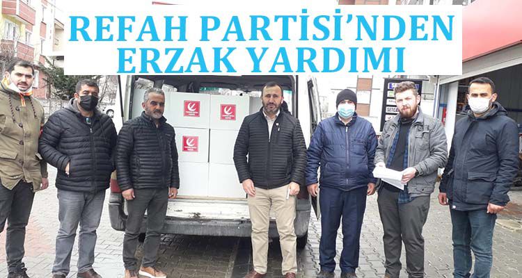 REFAH PARTİSİ'NDEN ERZAK YARDIMI