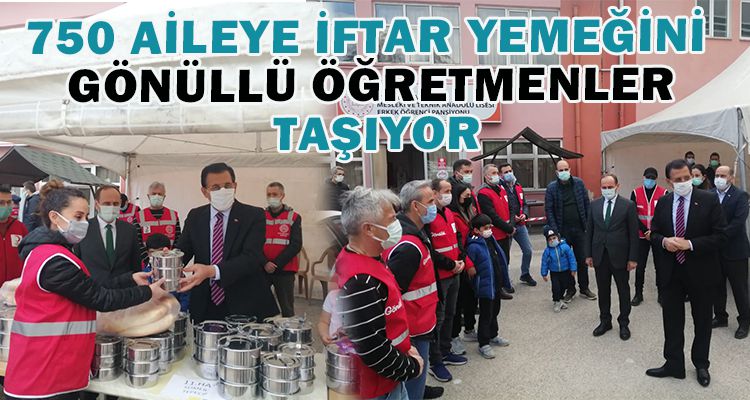 750 AİLEYE İFTAR YEMEĞİNİ GÖNÜLLÜ ÖĞRETMENLER TAŞIYOR