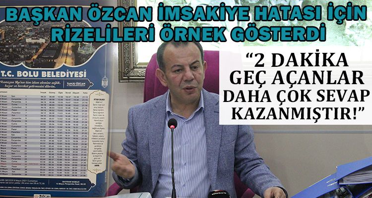 BAŞKAN ÖZCAN İMSAKİYE HATASI İÇİN RİZELİLERİ ÖRNEK GÖSTERDİ
