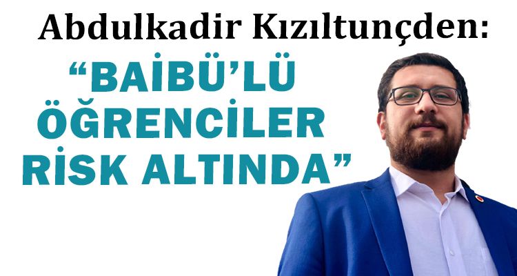 “BAİBÜ'LÜ ÖĞRENCİLER RİSK ALTINDA”