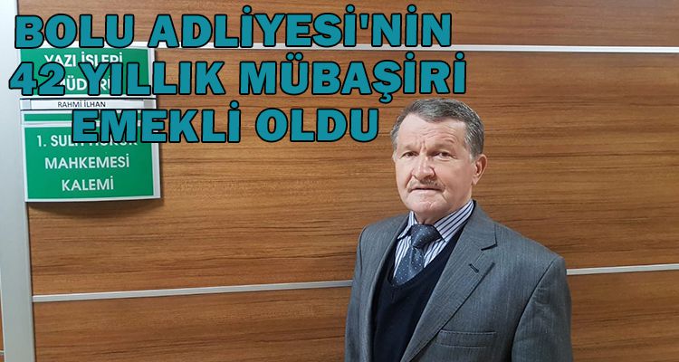 BOLU ADLİYESİ'NİN 42 YILLIK MÜBAŞİRİ EMEKLİ OLDU