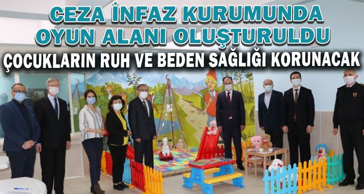 CEZA İNFAZ KURUMUNDA OYUN ALANI OLUŞTURULDU
