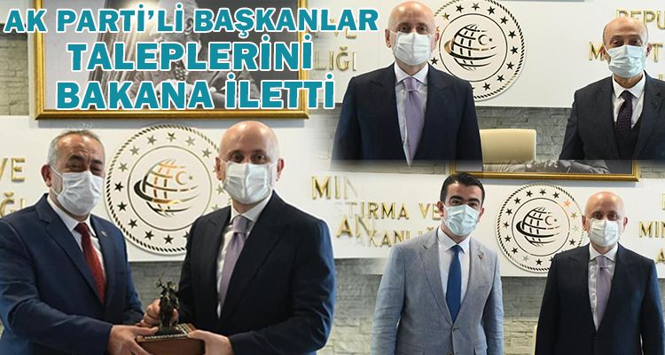 AK PARTİ'Lİ BAŞKANLAR TALEPLERİNİ BAKANA İLETTİ