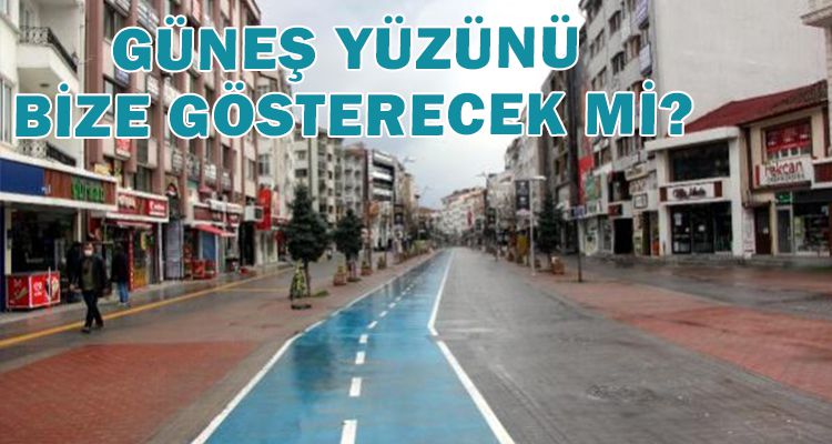 GÜNEŞ YÜZÜNÜ BİZE GÖSTERECEK Mİ?