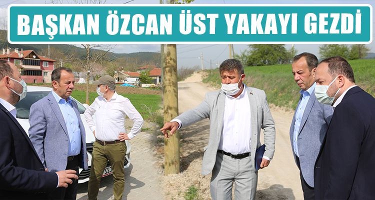 BAŞKAN ÖZCAN ÜST YAKAYI GEZDİ