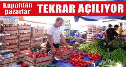 PAZARLAR YENİDEN AÇILIYOR.