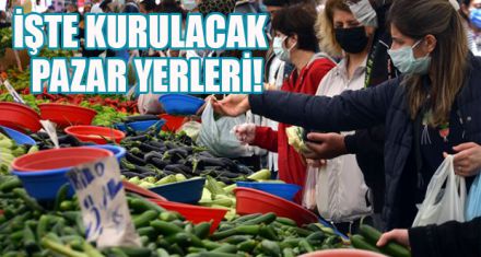 İŞTE KURULACAK  PAZAR YERLERİ