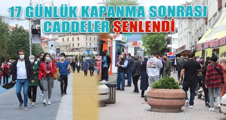 17 GÜNLÜK KAPANMA SONRASI CADDELER ŞENLENDİ