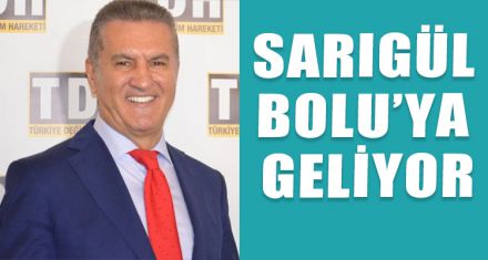 SARIGÜL BOLU'YA GELİYOR