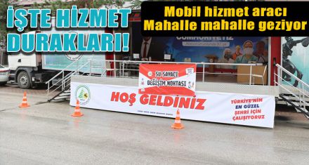 İŞTE MOBİL ARACI  HİZMET DURAKLARI!