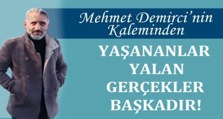 YAŞANANLAR YALAN GERÇEKLER BAŞKADIR