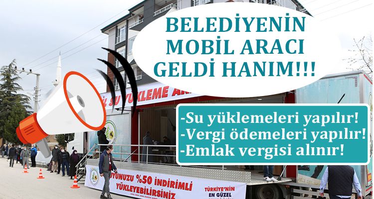 BELEDİYENİN MOBİL ARACI GELDİ HANIM.