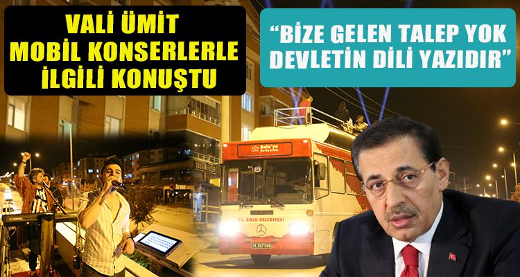 VALİ ÜMİT,  MOBİL KONSERLERLE  İLGİLİ KONUŞTU