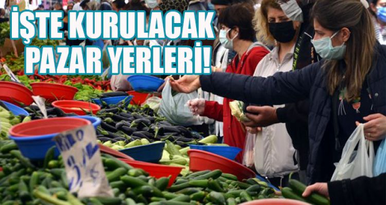 İŞTE KURULACAK  PAZAR YERLERİ