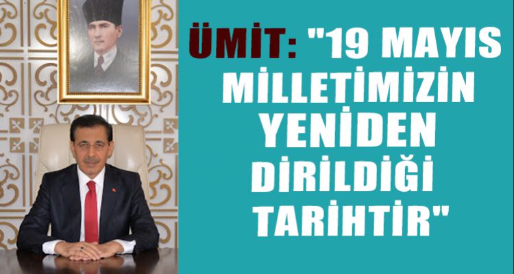 "19 MAYIS MİLLETİMİZİN YENİDEN DİRİLDİĞİ TARİHTİR"