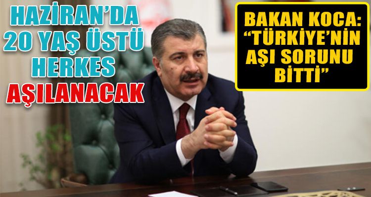 HAZİRAN'DA 20 YAŞ ÜSTÜ HERKES AŞILANACAK