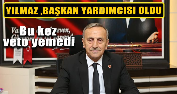 YILMAZ, BAŞKAN YARDIMCISI OLDU