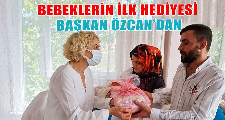 BEBEKLERİN İLK HEDİYESİ BAŞKAN ÖZCAN'DAN