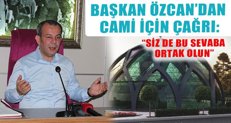 BAŞKAN ÖZCAN'DAN CAMİ İÇİN ÇAĞRI.