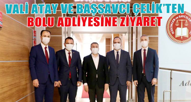 VALİ ATAY VE BAŞSAVCI ÇELİK'TEN BOLU ADLİYESİNE ZİYARET