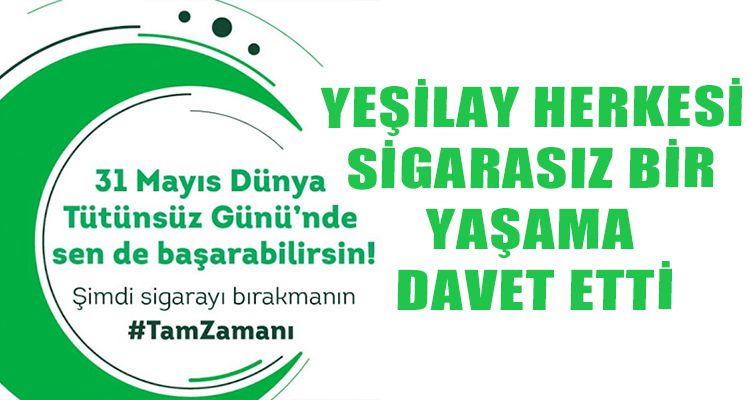 YEŞİLAY SİGARASIZ YENİ BİR YAŞAMA DAVET ETTİ