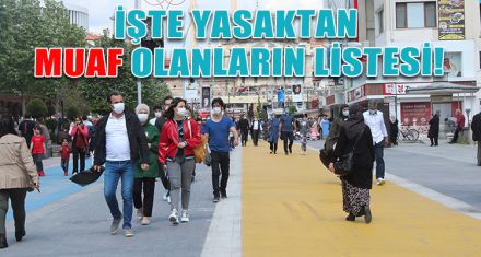 İŞTE YASAKTAN MUAF OLANLARIN LİSTESİ
