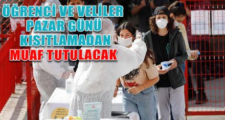 ÖĞRENCİ VE VELİLER PAZAR GÜNÜ MUAF TUTULACAK