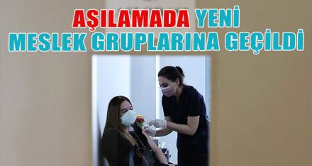 AŞILAMAYA YENİ MESLEK GRUPLARI DAHİL EDİLDİ