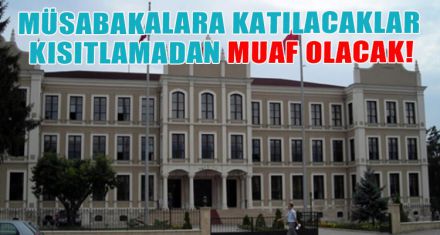 MÜSABAKALARINA KATILACAKLAR KISITLAMADAN MUAF