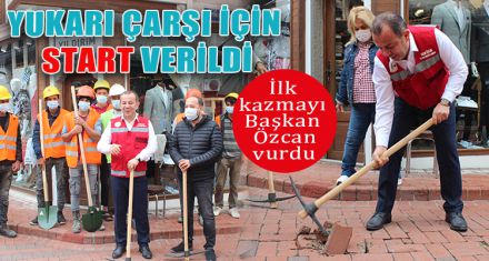 YUKARI ÇARŞI İÇİN START VERİLDİ