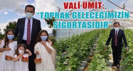 VALİ ÜMİT: "TOPRAK GELECEĞİMİZİN SİGORTASIDIR'