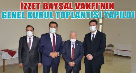 İZZET BAYSAL VAKFI'NIN  GENEL KURUL TOPLANTISI YAPILDI