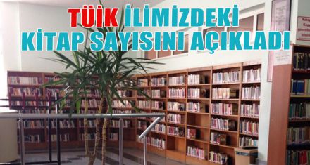 TÜİK İLİMİZDEKİ KİTAP SAYISINI AÇIKLADI