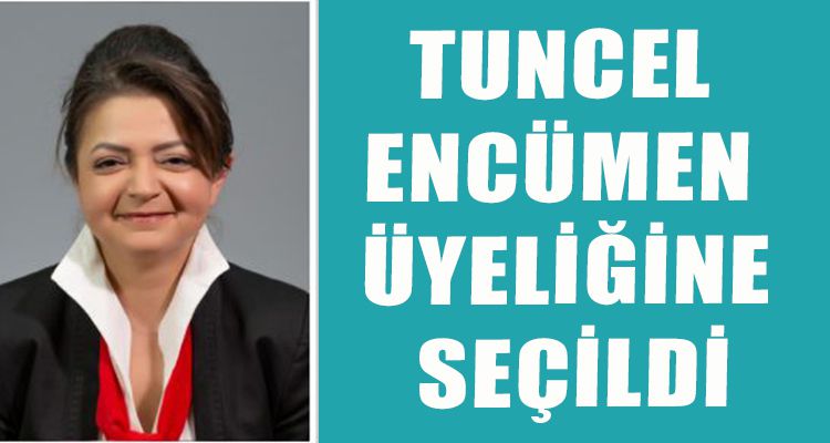 TUNCEL, ENCÜMEN ÜYELİĞİNE SEÇİLDİ