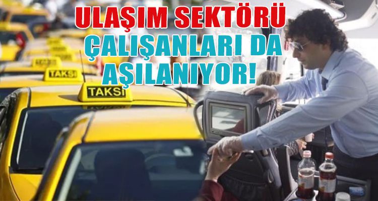 ULAŞIM SEKTÖRÜ NE ZAMAN AŞI OLACAK?