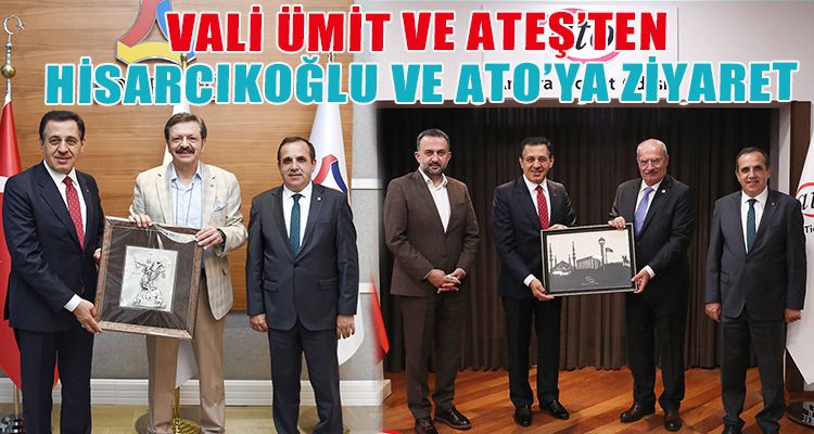 VALİ ÜMİT VE ATEŞ'TEN HİSARCIKOĞLU VE ATO'YA ZİYARET