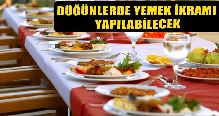 DÜĞÜNLERDE YEMEK İKRAMI YAPILABİLECEK