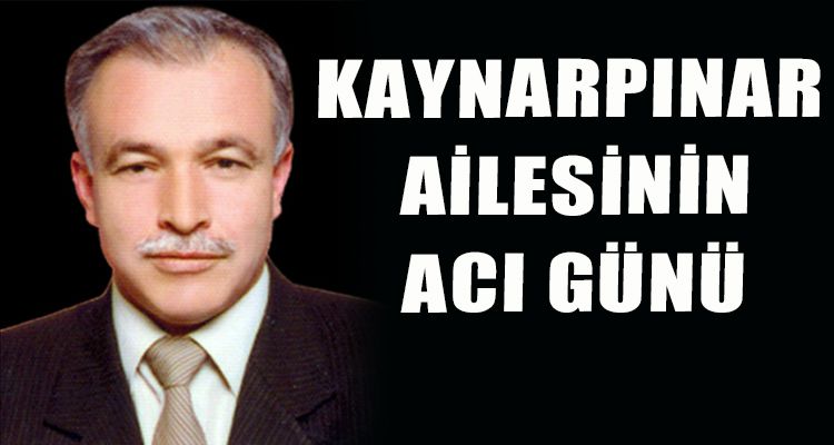 KAYNARPINAR AİLESİNİN ACI GÜNÜ