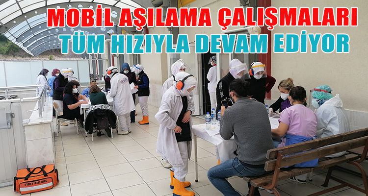 MOBİL AŞILAMA ÇALIŞMALARI TÜM HIZIYLA DEVAM EDİYOR
