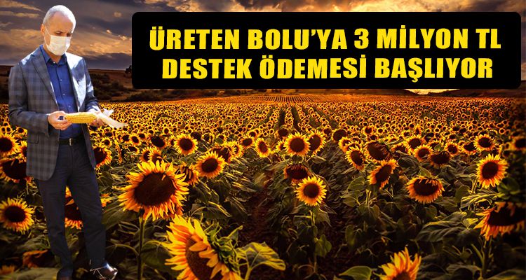 ÜRETEN BOLU'YA 3  MİLYON TL DESTEK ÖDEMESİ BAŞLIYOR