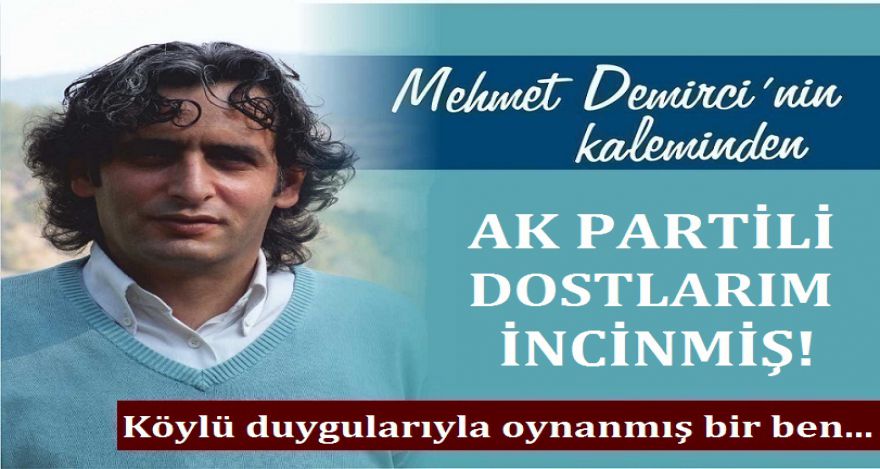 AK PARTİLİ DOSTLARIM İNCİNMİŞ!