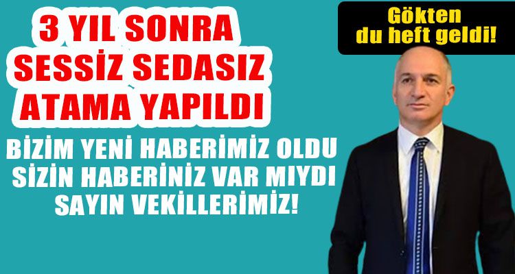 3 YIL SONRA SESSİZ SEDASIZ ATAMA YAPILDI