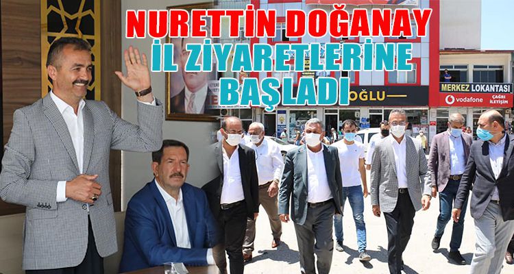 DOĞANAY, İL ZİYARETLERİNE BAŞLADI