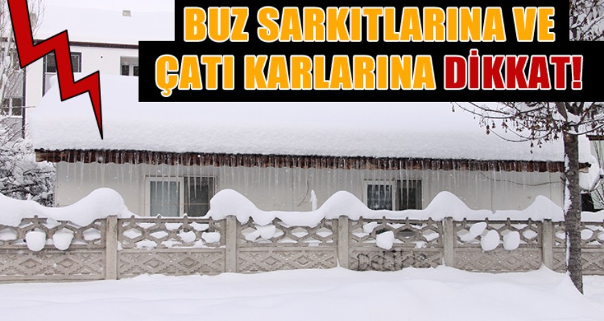 BUZ SARKITLARINA VE ÇATI KARLARINA DİKKAT!