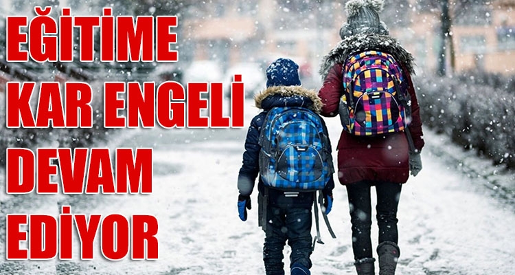 EĞİTİME KAR ENGELİ DEVAM EDİYOR