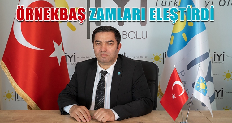 ÖRNEKBAŞ ZAMLARI ELEŞTİRDİ