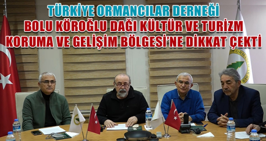 TÜRKİYE ORMANCILAR DERNEĞİ BOLU KÖROĞLU DAĞI KÜLTÜR VE TURİZM KORUMA VE GELİŞİM BÖLGESİ'NE DİKKAT ÇEKTİ