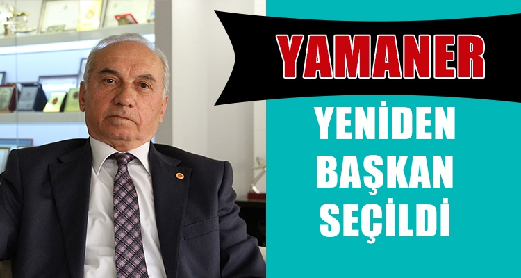 YAMANER YENİDEN BAŞKAN SEÇİLDİ