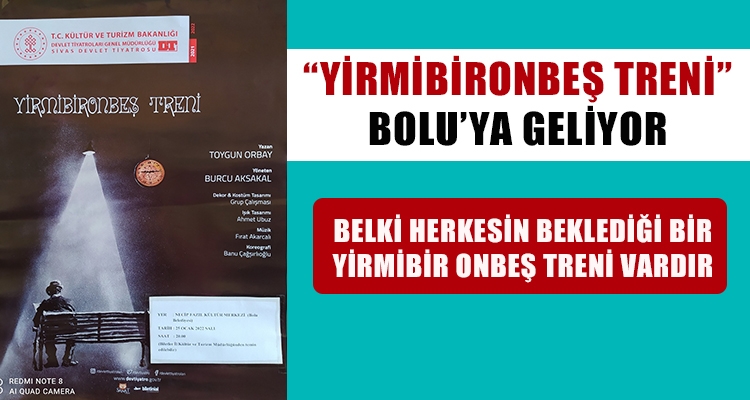 “YİRMİBİRONBEŞ TRENİ” BOLU'YA GELİYOR